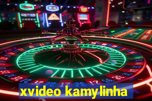 xvideo kamylinha